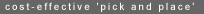 Cost-effective 'pick and place'